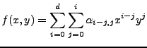 $\displaystyle f(x,y) = \sum_{i=0}^{d}\sum_{j=0}^{i} \alpha_{i-j, j} x^{i-j} y^{j}$