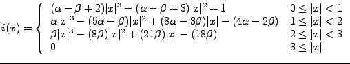 $\displaystyle i(x) = \left\{ \begin{array}{ll} (\alpha-\beta+2) \vert x\vert^{3...
...) & 2 \leq \vert x \vert < 3 \\ 0 & 3 \leq \vert x \vert \\ \end{array} \right.$