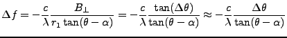 $\displaystyle \Delta f = -\frac{c}{\lambda} \frac{{B_{\perp}}}{r_1\tan(\theta-\...
...ta-\alpha)} \approx -\frac{c}{\lambda} \frac{\Delta\theta}{\tan(\theta-\alpha)}$
