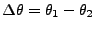 $ \Delta\theta = \theta_1-\theta_2$