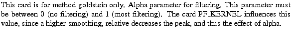 $\textstyle \parbox{\MY}{This card is for method goldstein only. Alpha parameter...
... higher smoothing, relative decreases the peak, and thus the effect
of alpha.}$