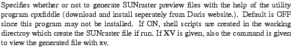 $\textstyle \parbox{\MY}{Specifies whether or not to generate SUNraster preview ...
...If XV is given, also the command is given to view the generated file with xv. }$