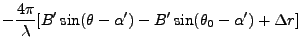 $\displaystyle -\frac{4\pi}{\lambda}[B'\sin(\theta-\alpha')
- B'\sin(\theta_0-\alpha')
+ \Delta r]$