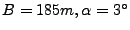 $ B = 185 m, \alpha = 3\ensuremath{^\circ}$