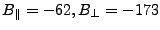 $ {B_{\parallel}}= -62, {B_{\perp}}= -173$