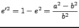 $\displaystyle e'^2 = 1-e^2 = {a^2-b^2\over b^2}$