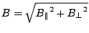 $ B=\sqrt{{{B_{\parallel}}}^2+{{B_{\perp}}}^2}$